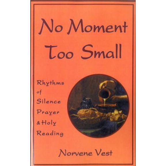 Pre-Owned No Moment Too Small: Rhythms of Silence, Prayer, and Holy Reading (Paperback) 1561010928 9781561010929