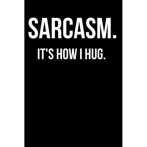 Sarcasm It's How I Hug: Blank Lined Journal Notebook Diary 6x9