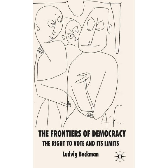 The Frontiers of Democracy: The Right to Vote and Its Limits, (Hardcover)