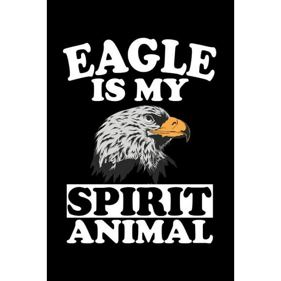 Eagle Is My Spirit Animal: Animal Nature Collection (Paperback)