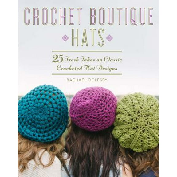 Pre-Owned Crochet Boutique: Hats: 25 Fresh Takes on Classic Crocheted Hat Designs (Paperback) 1454708603 9781454708605