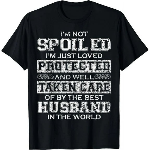 I'M Not Spoiled I'M Just Loved Protected By The Best Husband Gift T-Shirt Unisex S-5XL Hot Trending Shirt, Vintage Birthday Gift