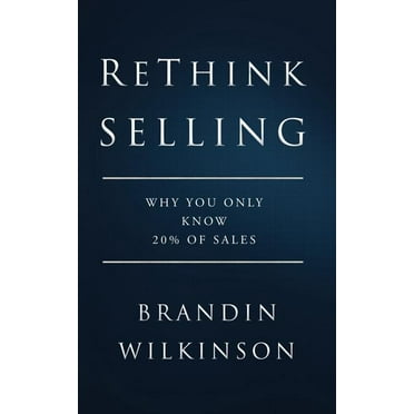 ReThink Selling: Why You Only Know 20% Of Sales (Paperback)