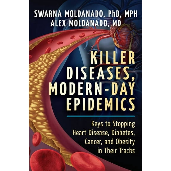 Killer Diseases, Modern-Day Epidemics: Keys to Stopping Heart Disease, Diabetes, Cancer, and Obesity in Their Tracks, (Paperback)