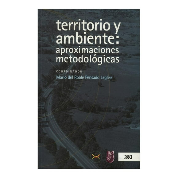 Territorio y Ambiente Aproximaciones Metodologicas Siglo XXI Editores Mario Del