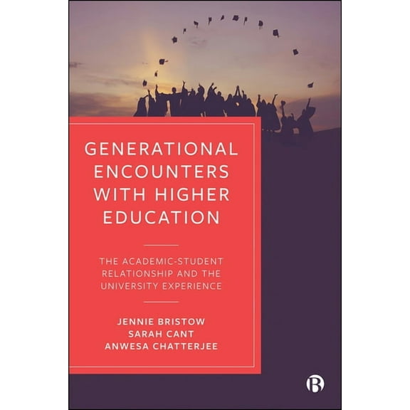 Generational Encounters with Higher Education: The Academic-Student Relationship and the University Experience, (Paperback)
