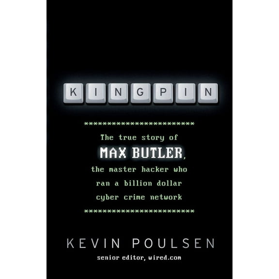 Kingpin: The true story of Max Butler, the master hacker who ran a billion dollar cyber crime network, (Paperback)