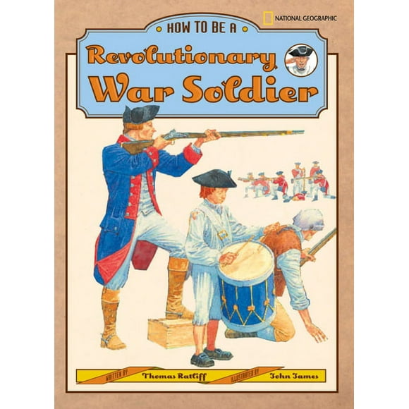 How to Be: How to Be a Revolutionary War Soldier (Hardcover)