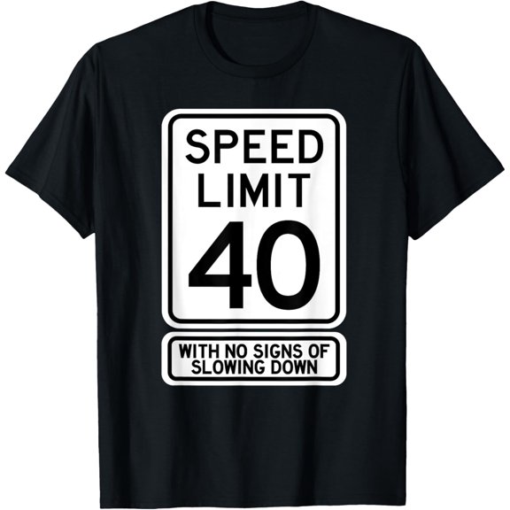 Premium Daily Comfort - 40th Birthday Speed Limit Sign Funny 40 Year Old Mens Womens T-Shirt
