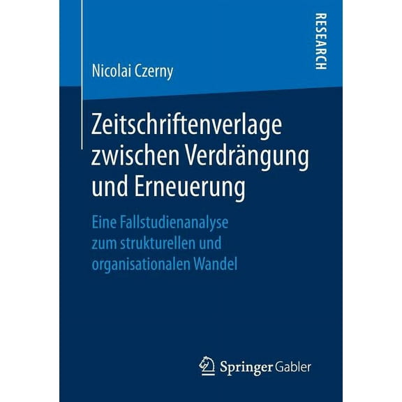 Zeitschriftenverlage Zwischen VerdrÃ¤ngung Und Erneuerung: Eine Fallstudienanalyse Zum Strukturellen Und Organisationalen, (Paperback)