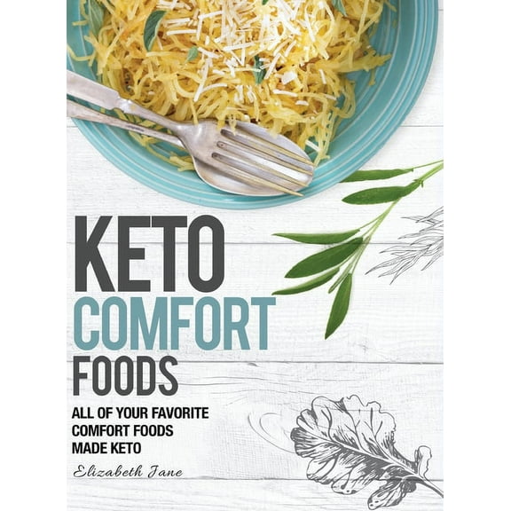 Keto Comfort Foods: All of your favorite comfort foods made keto, (Hardcover)