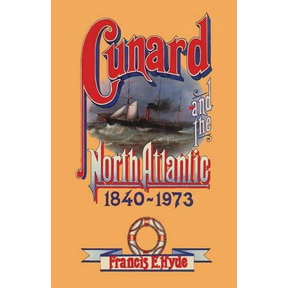 Cunard and the North Atlantic 1840-1973: A History of Shipping and Financial Management, (Paperback)