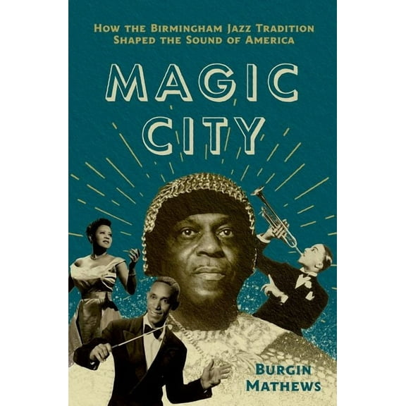 American Music: New Roots Magic City: How the Birmingham Jazz Tradition Shaped the Sound of America, (Paperback)