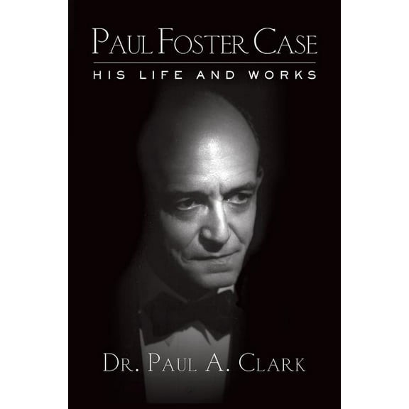 Paul Foster Case: His Life and Works, (Paperback)