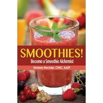 Smoothies! Become a Smoothie Alchemist (Paperback)