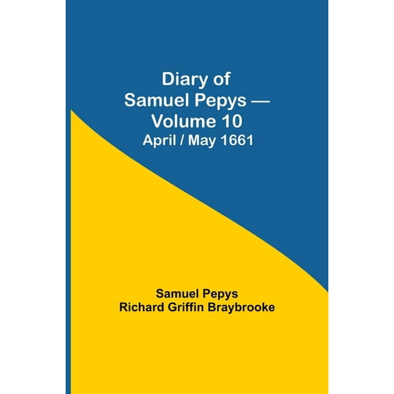 Diary Of Samuel Pepys - Volume 10: April/May 1661, (Paperback)