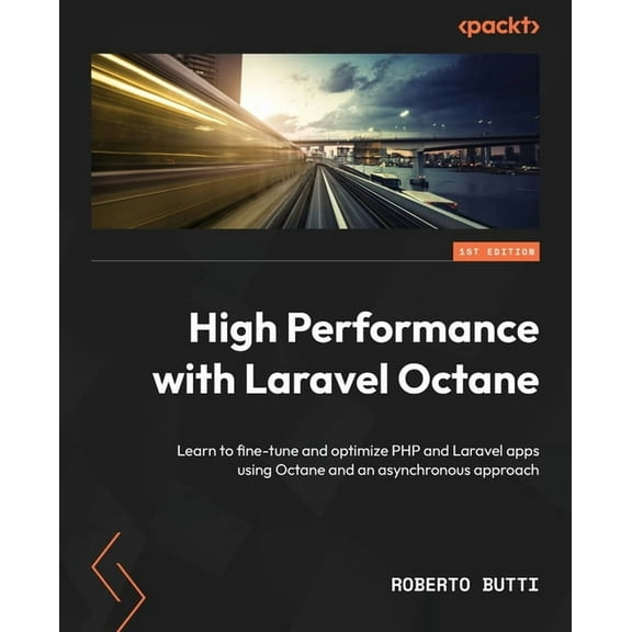 High Performance with Laravel Octane: Learn to fine-tune and optimize PHP and Laravel apps using Octane and an asynchron, (Paperback)