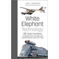 thumbnail image 1 of White Elephant Technology: 50 Crazy Inventions That Should Never Have Been Built, And What We Can Learn From Them, 1 of 2