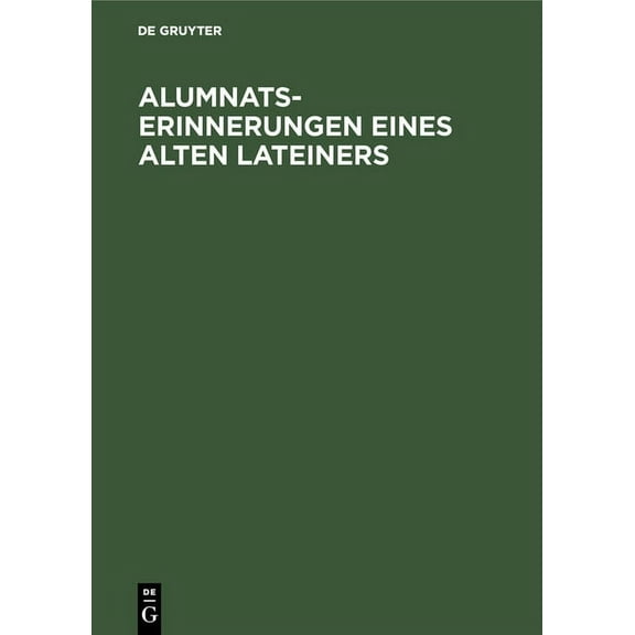 Alumnats-Erinnerungen Eines Alten Lateiners: Zu Franckes Stiftungen (1867-75), (Hardcover)