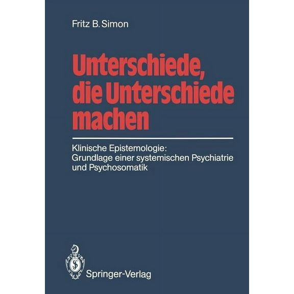 Unterschiede, Die Unterschiede Machen: Klinische Epistemologie: Grundlage Einer Systemischen Psychiatrie Und Psychosomat, (Paperback)