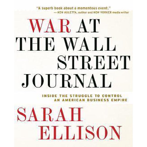 War at the Wall Street Journal By Ellison, Sarah