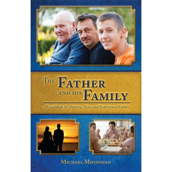 Pre-Owned The Father and His Family: A Guidebook for Aspiring, New, and Experienced Fathers (Paperback) 1594172838 9781594172830