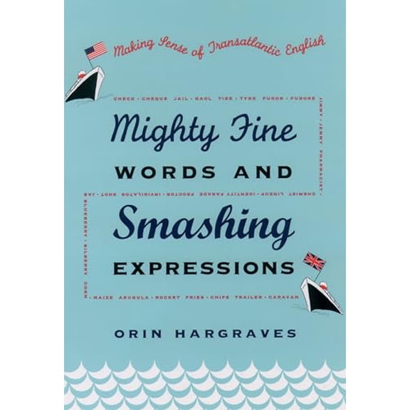 Pre-Owned Mighty Fine Words and Smashing Expressions: Making Sense of Transatlantic English (Hardcover) 0195157044 9780195157048