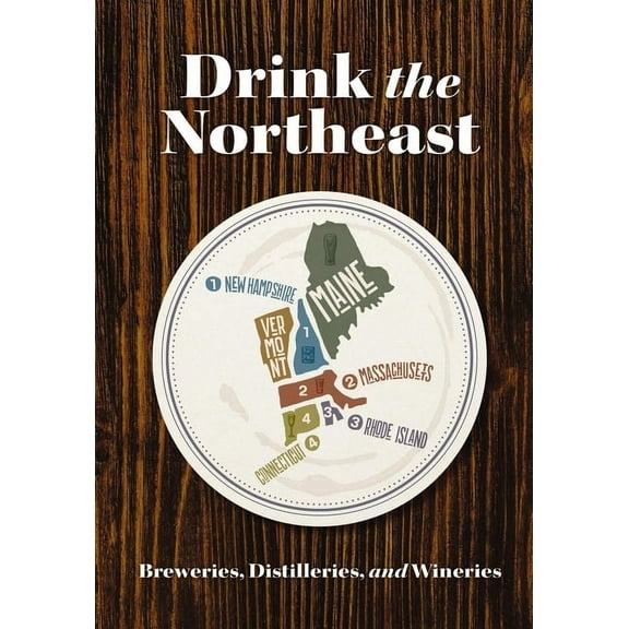 Drink the Northeast: The Ultimate Guide to Breweries, Distilleries, and Wineries in the Northeast, (Paperback)