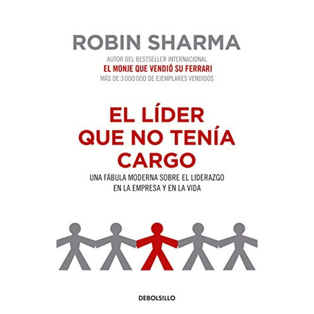 El lÃder que no tenÃa cargo: Una fábula moderna sobre el liderazgo en la empresa y en la vida / The Leader Who Had No Title (Spanish Edition)