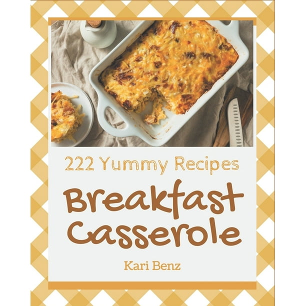 222 Yummy Breakfast Casserole Recipes: The Best-ever of Yummy Breakfast ...