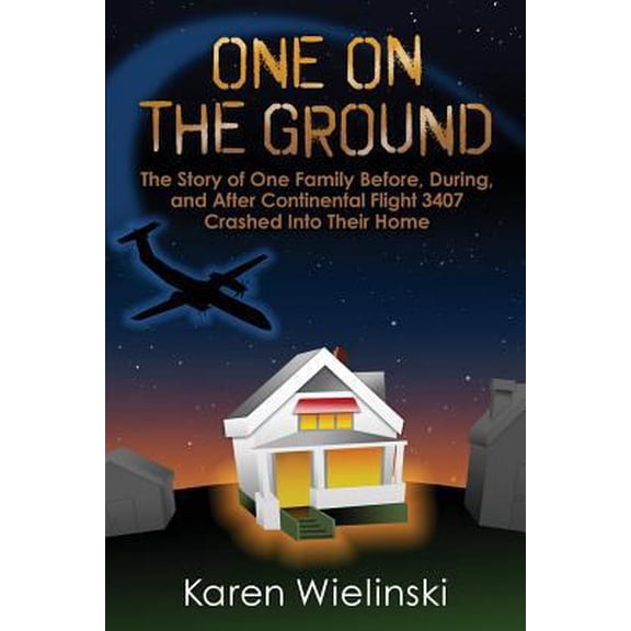 Pre-Owned One on the Ground: The Story of One Family Before, During, and After Continental Flight 3407 Crashed into their Home (Paperback) 1680610074 9781680610079