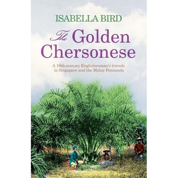 The Golden Chersonese : A 19th-Century Englishwoman's Travels in Singapore and the Malay Peninsula (Paperback)