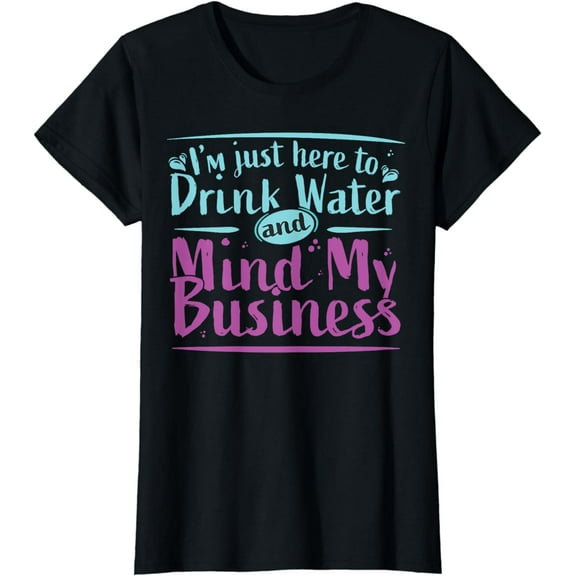 I'm Just Here to Drink Water and Mind My Business Soca Party T-Shirt