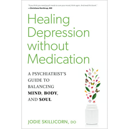 Healing Depression Without Medication: A Psychiatrist's Guide to Balancing Mind, Body, and Soul (Best Way To Get Rid Of Depression Without Medication)