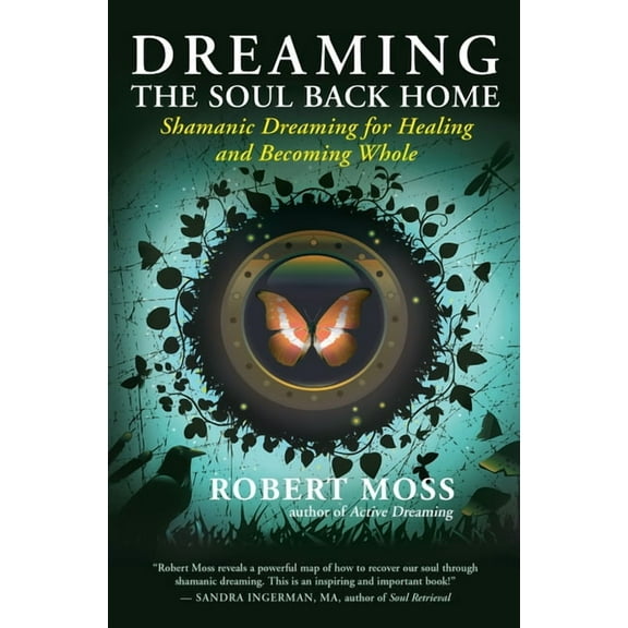 Dreaming the Soul Back Home: Shamanic Dreaming for Healing and Becoming Whole, (Paperback)