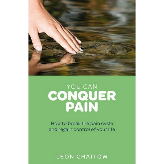 You Can Conquer Pain : How to break the pain cycle and regain control of your life (Paperback)