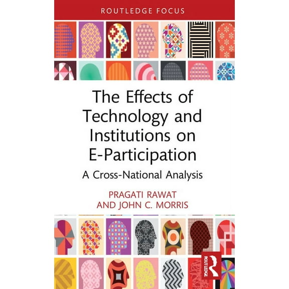 Routledge Research in Public Administrat The Effects of Technology and Institutions on E-Participation: A Cross-National Analysis, (Paperback)