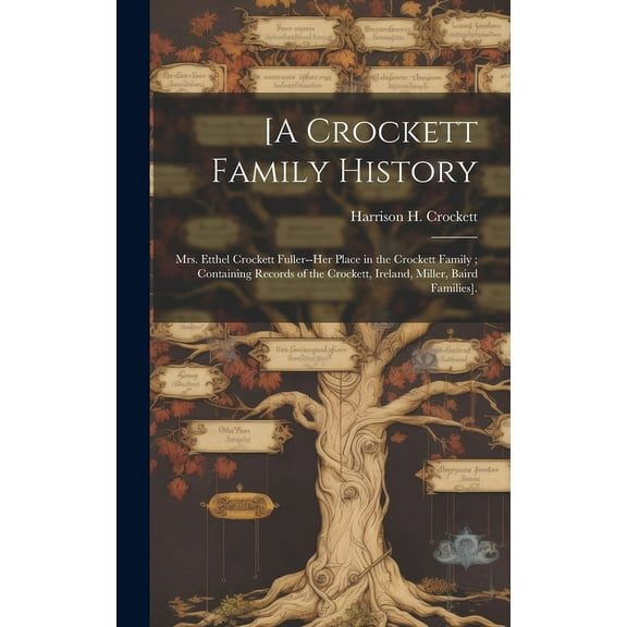[A Crockett Family History: Mrs. Etthel Crockett Fuller--her Place in the Crockett Family; Containing Records of the Cro, (Hardcover)