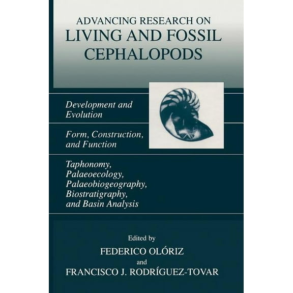 Advancing Research on Living and Fossil Cephalopods: Development and Evolution Form, Construction, and Function Taphonom, (Hardcover)