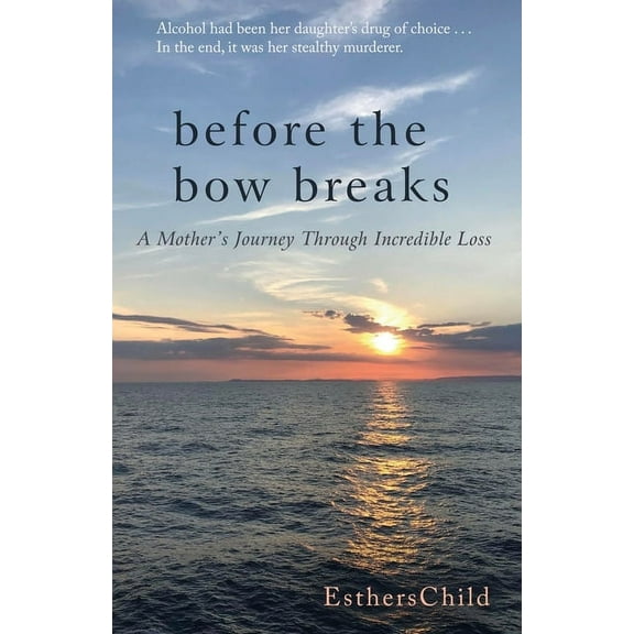 Before the Bow Breaks: A Mother's Journey Through Incredible Loss, (Paperback)