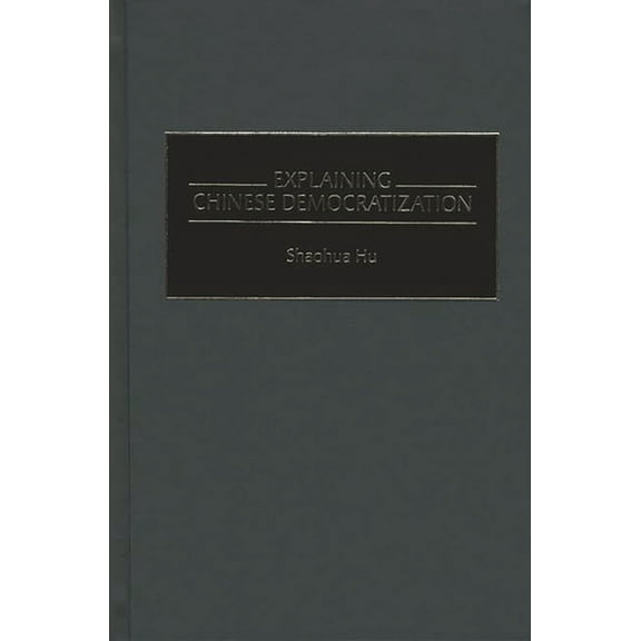 Explaining Chinese Democratization, (Hardcover)