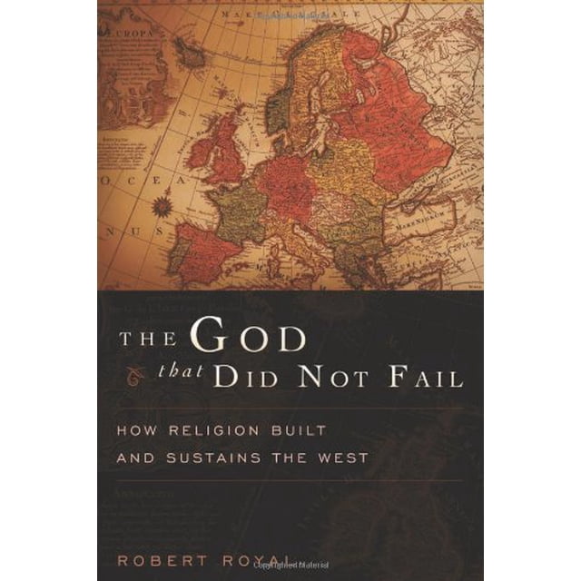 The God That Did Not Fail: How Religion Built and Sustains the West