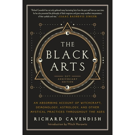 The Black Arts : A Concise History of Witchcraft, Demonology, Astrology, Alchemy, and Other Mystical Practices Throughout the Ages