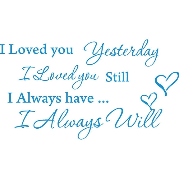 Blue 32" x 18" I Loved you Yesterday I love you still Vinyl wall art Inspirational quotes and saying home decor decal sticker