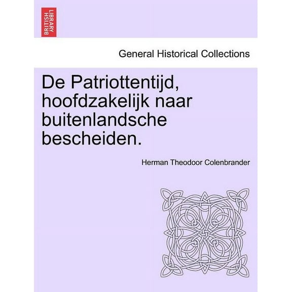 de Patriottentijd, Hoofdzakelijk Naar Buitenlandsche Bescheiden. (Paperback)