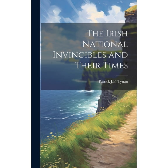 The Irish National Invincibles and Their Times (Hardcover)