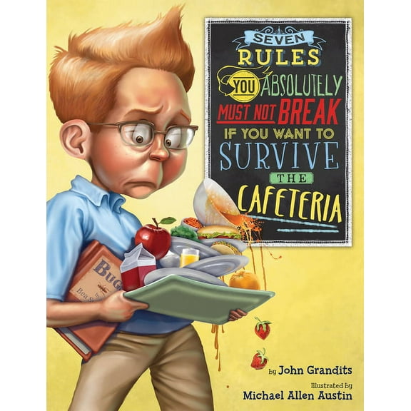 Seven Rules You Absolutely Must Not Break If You Want to Survive the Cafeteria, (Hardcover)