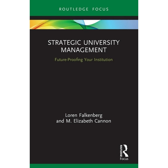 Routledge Focus on Business and Manageme Strategic University Management: Future Proofing Your Institution, (Paperback)
