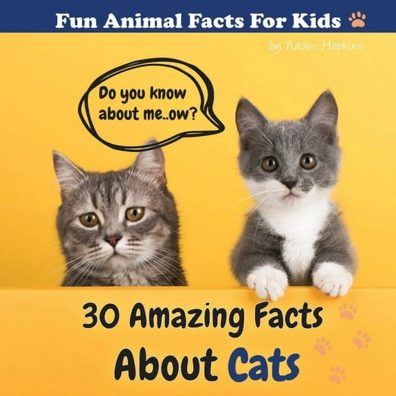 Fun Animal Facts for Kid 30 Amazing Facts About Cats: Fun Animal Facts for kid (CAT FACTS BOOK WITH ADORABLE PHOTOS) PETS LOVER!, Book 1, (Paperback)