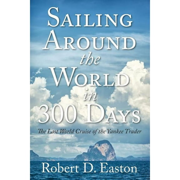 Sailing Around the World In 300 Days: The Last World Cruise of the Yankee Trader, (Paperback)